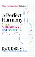 A Perfect Harmony: Music, Mathematics and Science