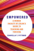 Empowered: A Woman Faculty of Color's Guide to Teaching and Thriving Volume 7