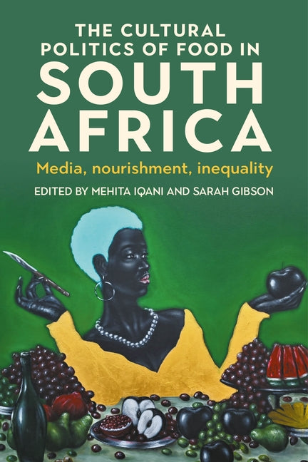 The Cultural Politics of Food in South Africa: Media, Nourishment, Inequality