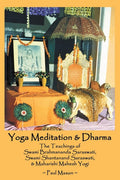Yoga Meditation & Dharma: The Teachings of Swami Brahmananda Saraswati, Swami Shantanand Saraswati, & Maharishi Mahesh Yogi