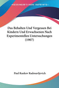 Das Behalten Und Vergessen Bei Kindern Und Erwachsenen Nach Experimentellen Untersuchungen (1907)