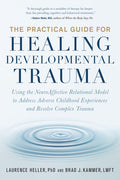 The Practical Guide for Healing Developmental Trauma: Using the Neuroaffective Relational Model to Address Adverse Childhood Experiences and Resolve Compl