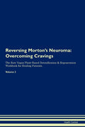 Reversing Morton's Neuroma: Overcoming Cravings The Raw Vegan Plant-Based Detoxification & Regeneration Workbook for Healing Patients. Volume 3