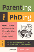 Parenting While Phding: Surviving and Improving the Working Conditions of Graduate Student Parents