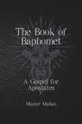 The Book of Baphomet: A Gospel for Apostates