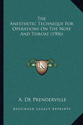 The Anesthetic Technique For Operations On The Nose And Throat (1906)