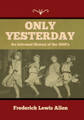 Only Yesterday: An Informal History of the 1920's