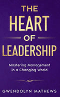 The Heart of Leadership: Mastering Management in a Changing World