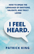 I Feel Heard: How to Speak the Language of Emotions, Validate, and Truly Listen