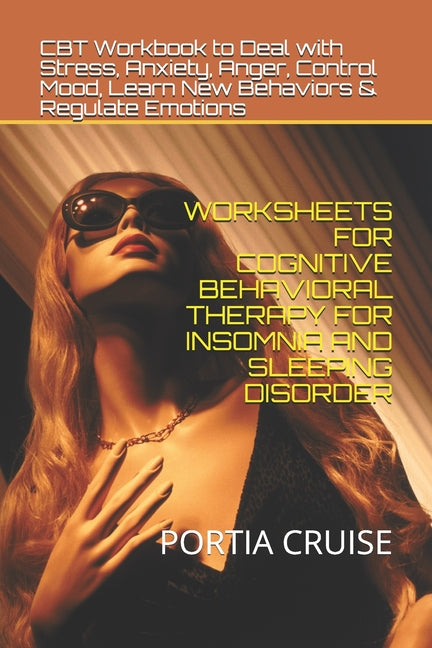Worksheets for Cognitive Behavioral Therapy for Insomnia and Sleeping Disorder: CBT Workbook to Deal with Stress, Anxiety, Anger, Control Mood, Learn