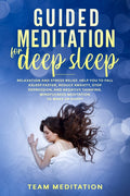 Guided Meditation for Deep Sleep: Relaxation and Stress Relief. Helps You to Fall Asleep Faster, Reduce Anxiety, Stop Depression, and Negative Thinkin
