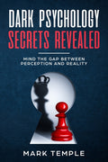 Dark Psychology Secrets Revealed: Mind The Gap Between Perception and Reality