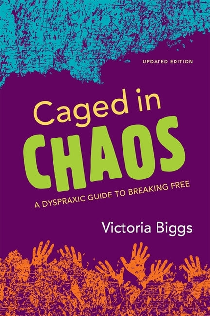 Caged in Chaos: A Dyspraxic Guide to Breaking Free Updated Edition (Updated)