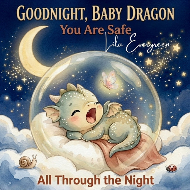Goodnight, Baby Dragon: You Are Safe All Through the Night: A Magical Interactive Read-Aloud Bedtime Story with Yawns, Hugs, and a Gentle Sleep Routin