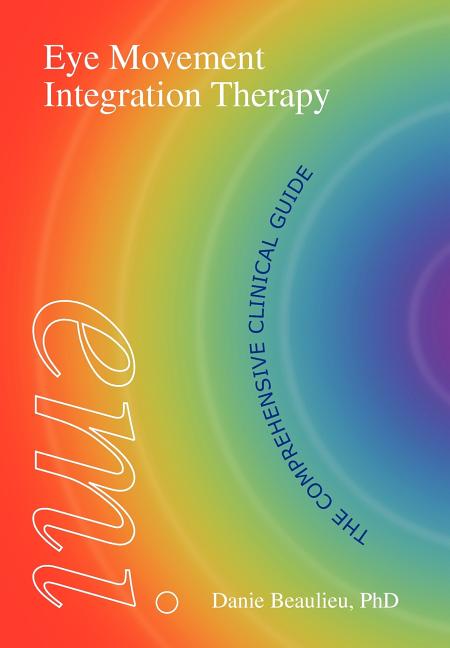 Eye Movement Integration Therapy: The Comprehensive Clinical Guide