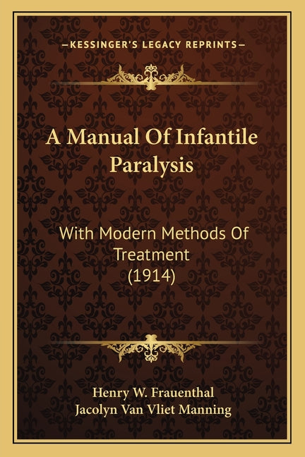 A Manual Of Infantile Paralysis: With Modern Methods Of Treatment (1914)