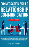 Conversation Skills and Relationship Communication 2-in-1 Book: Become a Conversation Expert. Discover The Key Concepts to Communicate Effectively wit