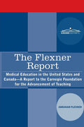 The Flexner Report: Medical Education in the United States and Canada-A Report to the Carnegie Foundation for the Advancement of Teaching