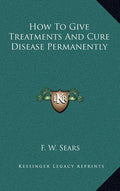 How To Give Treatments And Cure Disease Permanently