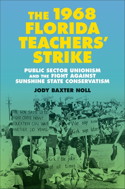The 1968 Florida Teachers' Strike: Public Sector Unionism and the Fight Against Sunshine State Conservatism