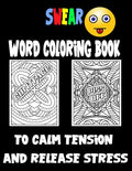 Swear Word Coloring Book to calm tension and release stress: Curse Words and Insults for Adults - Stress Relief and Relaxation for Women and Men