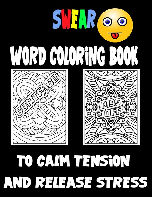 Swear Word Coloring Book to calm tension and release stress: Curse Words and Insults for Adults - Stress Relief and Relaxation for Women and Men
