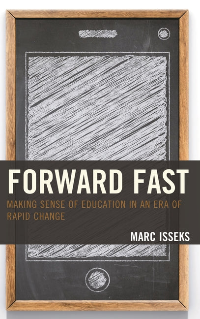 Forward Fast: Making Sense of Education in an Era of Rapid Change