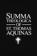 The Summa Theologica of St. Thomas Aquinas