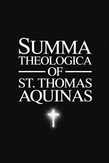 The Summa Theologica of St. Thomas Aquinas