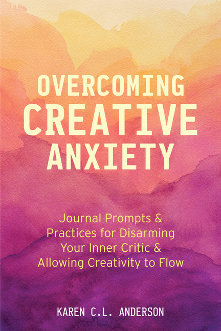 Overcoming Creative Anxiety: Journal Prompts & Practices for Disarming Your Inner Critic & Allowing Creativity to Flow (Creative Writing Skills and Co