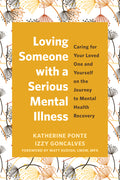 Loving Someone with a Serious Mental Illness: Caring for Your Loved One and Yourself on the Journey to Mental Health Recovery