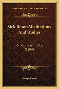 Sick Room Meditations And Studies: Or Alone With God (1884)