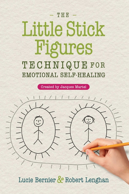The Little Stick Figures Technique for Emotional Self-Healing: Created by Jacques Martel (Edition, New of the Little Stick Figures Technique)