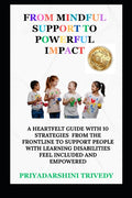 From Mindful Support to Powerful Impact: A Heartfelt Guide With 10 Strategies From The Frontline To Support People With Learning Disabilities Feel Inc
