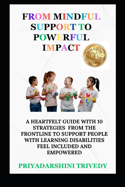 From Mindful Support to Powerful Impact: A Heartfelt Guide With 10 Strategies From The Frontline To Support People With Learning Disabilities Feel Inc