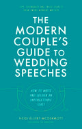 The Modern Couple's Guide to Wedding Speeches: How to Write and Deliver an Unforgettable Speech or Toast