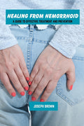 Healing from hemorrhoid: A guide to effective treatment and prevention