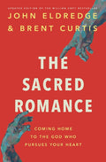 The Sacred Romance Revised and Updated Edition: Coming Home to the God Who Pursues Your Heart