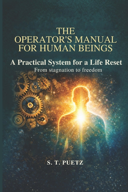 The Operator's Manual For Human Beings: From Stagnation to Freedom