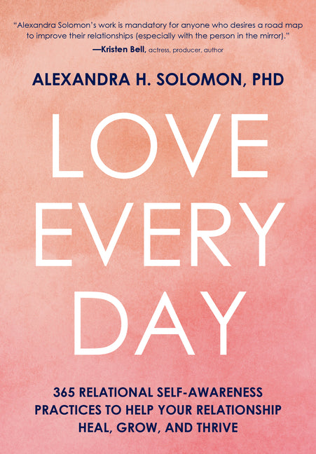 Love Every Day: 365 Relational Self-Awareness Practices to Help Your Relationship Heal, Grow, and Thrive