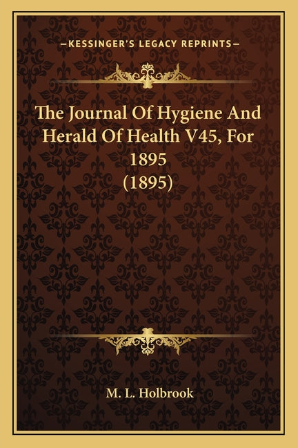 The Journal Of Hygiene And Herald Of Health V45, For 1895 (1895)