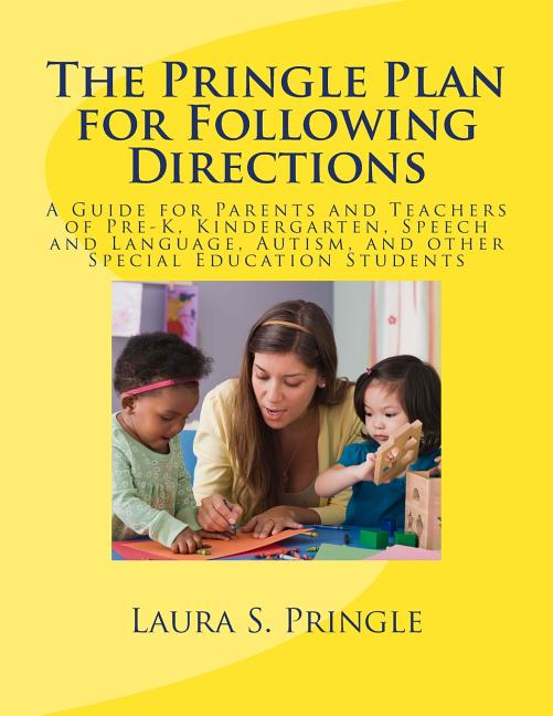 The Pringle Plan for Following Directions: A Guide for Parents and Teachers of Pre-K, Kindergarten, Speech and Language, Autism, and other Special Educati