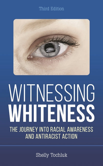 Witnessing Whiteness: The Journey into Racial Awareness and Antiracist Action