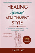 Healing Anxious Attachment Style: A Practical Guide to Finding Peace in Love (Without Losing Yourself)