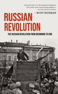 Russian Revolution: The Russian Revolution From Beginning To End (The History Of The Russian Empire's Collapse And The Establishment Of The Soviet Uni