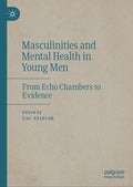 Masculinities and Mental Health in Young Men: From Echo Chambers to Evidence (2024)