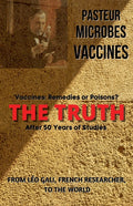 Pasteur, Microbes, Vaccines, the Truth
