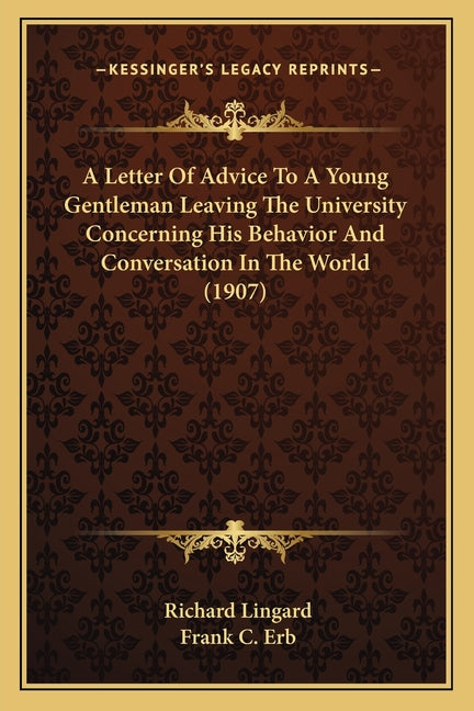 A Letter Of Advice To A Young Gentleman Leaving The University Concerning His Behavior And Conversation In The World (1907)