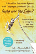 Life with a Partner or Spouse with Asperger Syndrome (ASD): Going Over the Edge? Practical Steps to Saving You and Your Relationship (Anniversary)