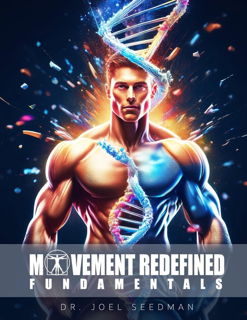 Movement Redefined Fundamentals: A Simple Guide to Maximize Muscle Growth, Strength & Joint Health With Exercise Science Foundations of Strength Train